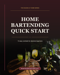 Home Bartending Quick Start: 10 Classic Cocktails, Zero Guesswork
